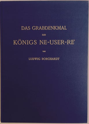 Item #M0174a Das Grabdenkmal des Königs Ne-user-Re. BORCHARDT Ludwig