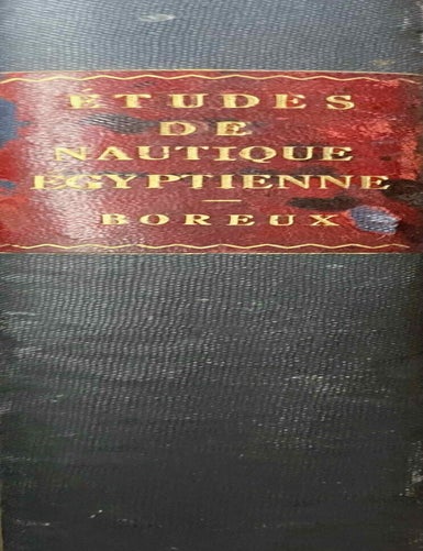 Item #M0184e Etudes de nautique &eacute;gyptienne. L'art de la navigation en Egypte jusqu'&agrave; la fin de l'Ancien Empire. Fasc. 1 & 2 (complete). L'art de la navigation en Egypte jusqu'&agrave; la fin de l'Ancien Empire. BOREUX Charles.[newline]M0184e-00.jpeg