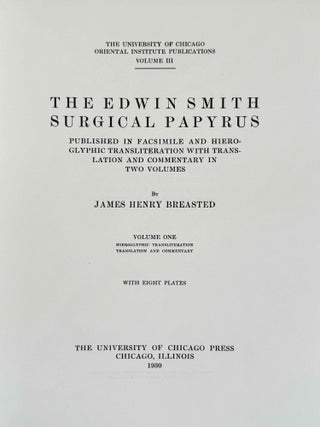 The Edwin Smith surgical papyri. Vol. I: Hieroglyphic Transliteration, Translation and Commentary. Vol. II: Facsimile Plates and Line for Line Hieroglyphic Transliteration (complete set)
