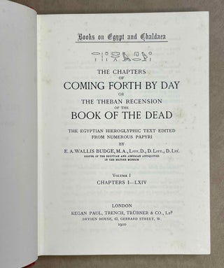 The Chapters of Coming Forth by Day. Or the Theban Recension of the Book of the Dead. The Egyptian Hieroglyphic Text edited from Numerous Papyri. Vol. I: Chapters I-LXIV. Vol. II: Chapters LXV-CLII. Vol. III: Chapters CLIII-CXC and Appendices (complete set)