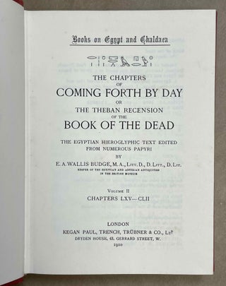 The Chapters of Coming Forth by Day. Or the Theban Recension of the Book of the Dead. The Egyptian Hieroglyphic Text edited from Numerous Papyri. Vol. I: Chapters I-LXIV. Vol. II: Chapters LXV-CLII. Vol. III: Chapters CLIII-CXC and Appendices (complete set)