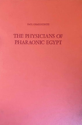 Item #M0662i The physicians of pharaonic Egypt. GHALIOUNGUI Paul