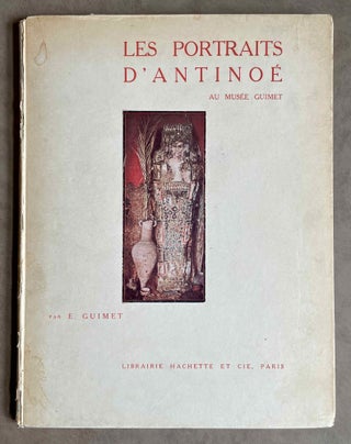 Item #M0736 Les portraits d'Antinoë au Musée Guimet. GUIMET Emile