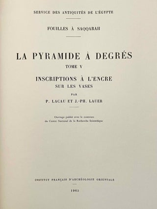 La pyramide &agrave; degr&eacute;s. Tome IV: Inscriptions grav&eacute;es sur les vases. Fasc. 1: Planches. Fasc. 2: Texte. Tome V: Inscriptions &agrave; l'encre sur les vases. 2 volumes.
