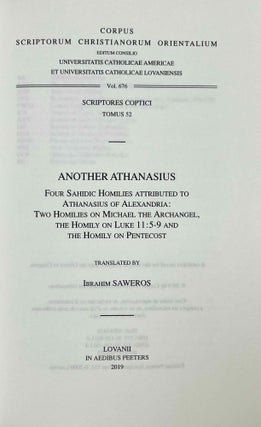Another Athanasius. Four Sahidic homilies attributed to Athanasius of Alexandria. Two homilies on Michael the Archangel, the Homily on Luke 11:5-9 and the Homily on Pentecost. Vol. I: Text. Vol. II: Translation (complete set)