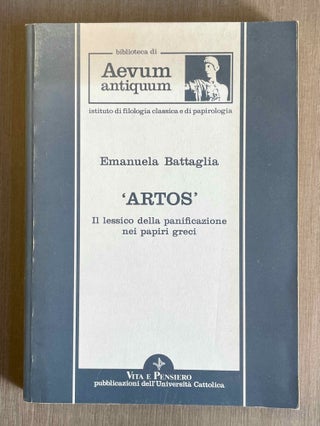 Item #M10060 ARTOS. Il lessico della panificazione nei papiri greci. BATTAGLIA Emanuela