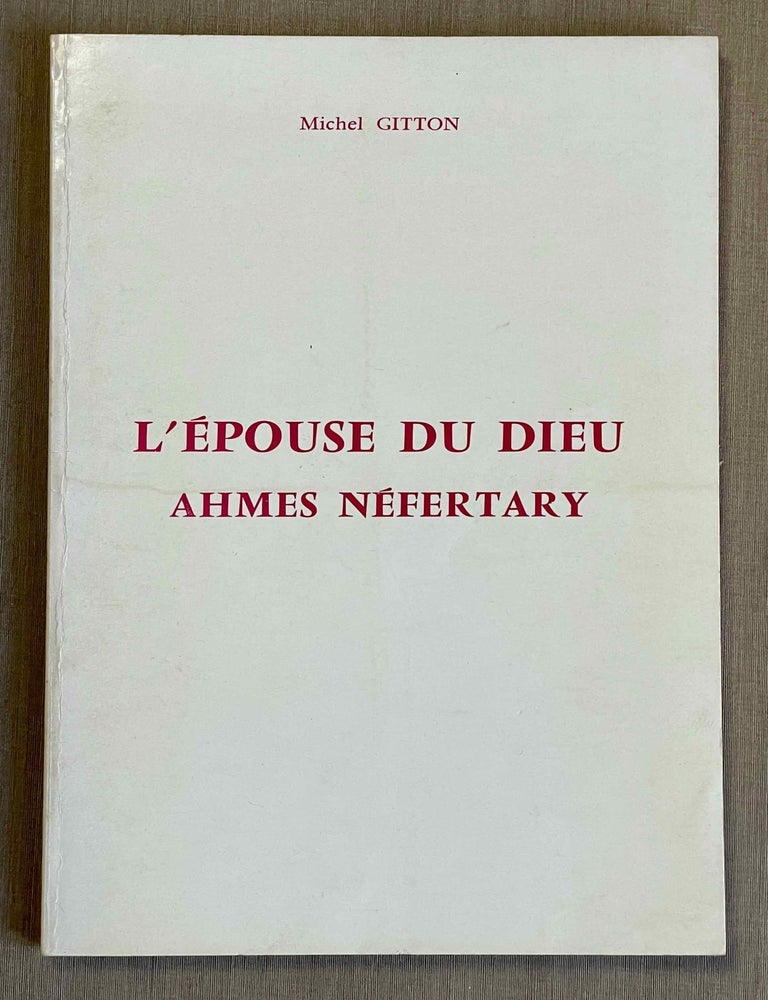 Item #M10062 L'&eacute;pouse du Dieu Ahmes N&eacute;fertary. Documents sur sa vie et son culte posthume. GITTON Michel.[newline]M10062-00.jpeg