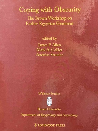 Item #M10104a Coping with obscurity. The Brown Workshop on Earlier Egyptian Grammar. ALLEN James...