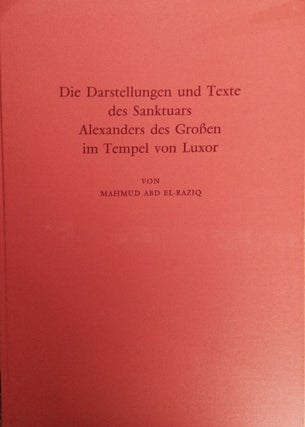 Item #M1013 Die Darstellungen und Texte des Sanktuars Alexanders des Grossen im Tempel von Luxor....