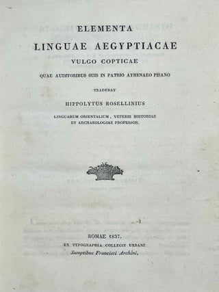 Elementa Linguae Aegyptiacae vulgo copticae quae auditoribus suis in patrio athenaeo pisano tradebat Hippolytus Rosellinius Linguarum Orientalium, veteris historiae et archaeologiae professor.