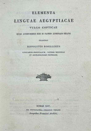 Elementa Linguae Aegyptiacae vulgo copticae quae auditoribus suis in patrio athenaeo pisano tradebat Hippolytus Rosellinius Linguarum Orientalium, veteris historiae et archaeologiae professor.