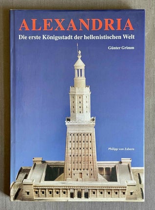 Item #M10270 Alexandria. Die erste Königsstadt der hellenistischen Welt. Bilder aus der...