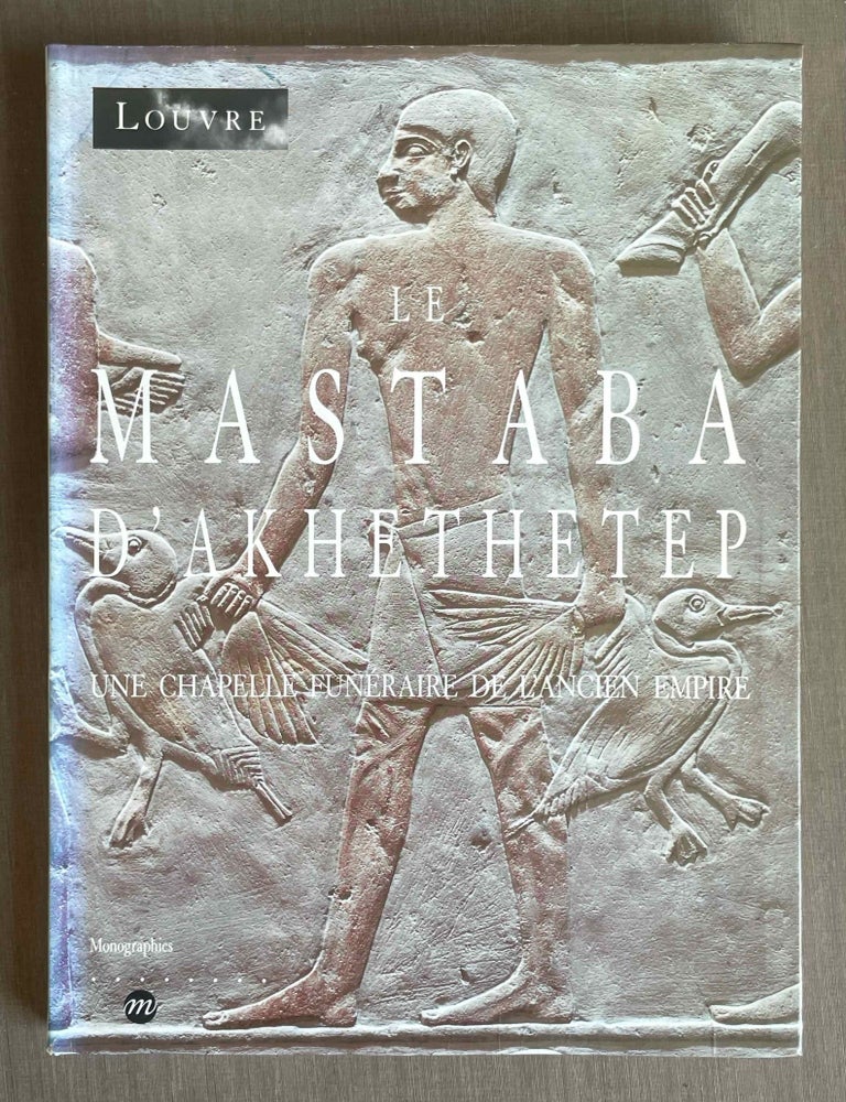 Item #M10278 Le mastaba d'Akhethetep. Une chapelle fun&eacute;raire de l'Ancien Empire. ZIEGLER Christiane.