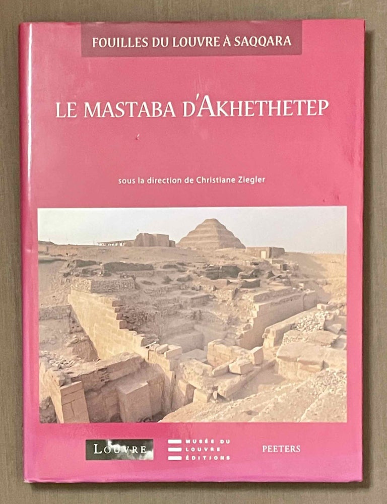 Item #M10372 Le Mastaba d'Akhethetep. Fouilles du Louvre &agrave; Saqqara I. ZIEGLER Christiane.[newline]M10372-00.jpeg