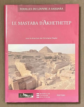 Item #M10372 Le Mastaba d'Akhethetep. Fouilles du Louvre à Saqqara I. ZIEGLER Christiane