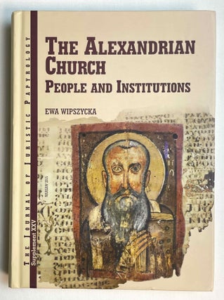Item #M10382 The Alexandrian Church. People and Institutions. WIPSZYCKA Ewa