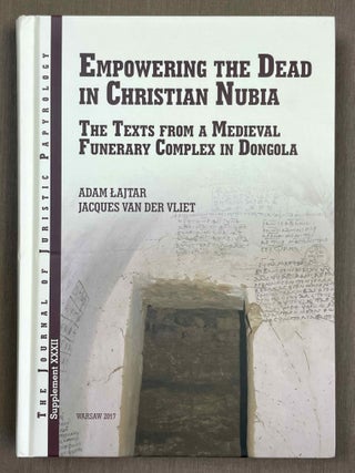 Item #M10384a Empowering the Dead in Christian Nubia. The Texts from a Medieval Funerary Complex...