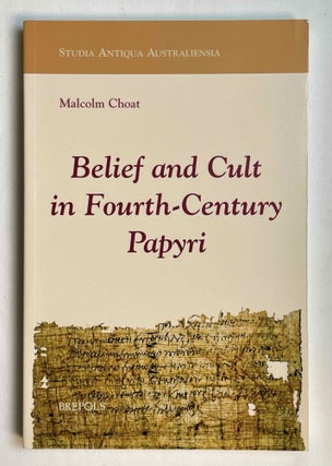 Item #M10414 Belief and cult in fourth-century papyri. CHOAT Malcolm