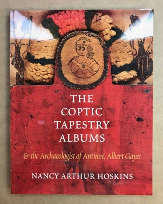 Item #M10551 The Coptic tapestry albums and the archaeologist of Antinoe_, Albert Gayet. HOSKINS...
