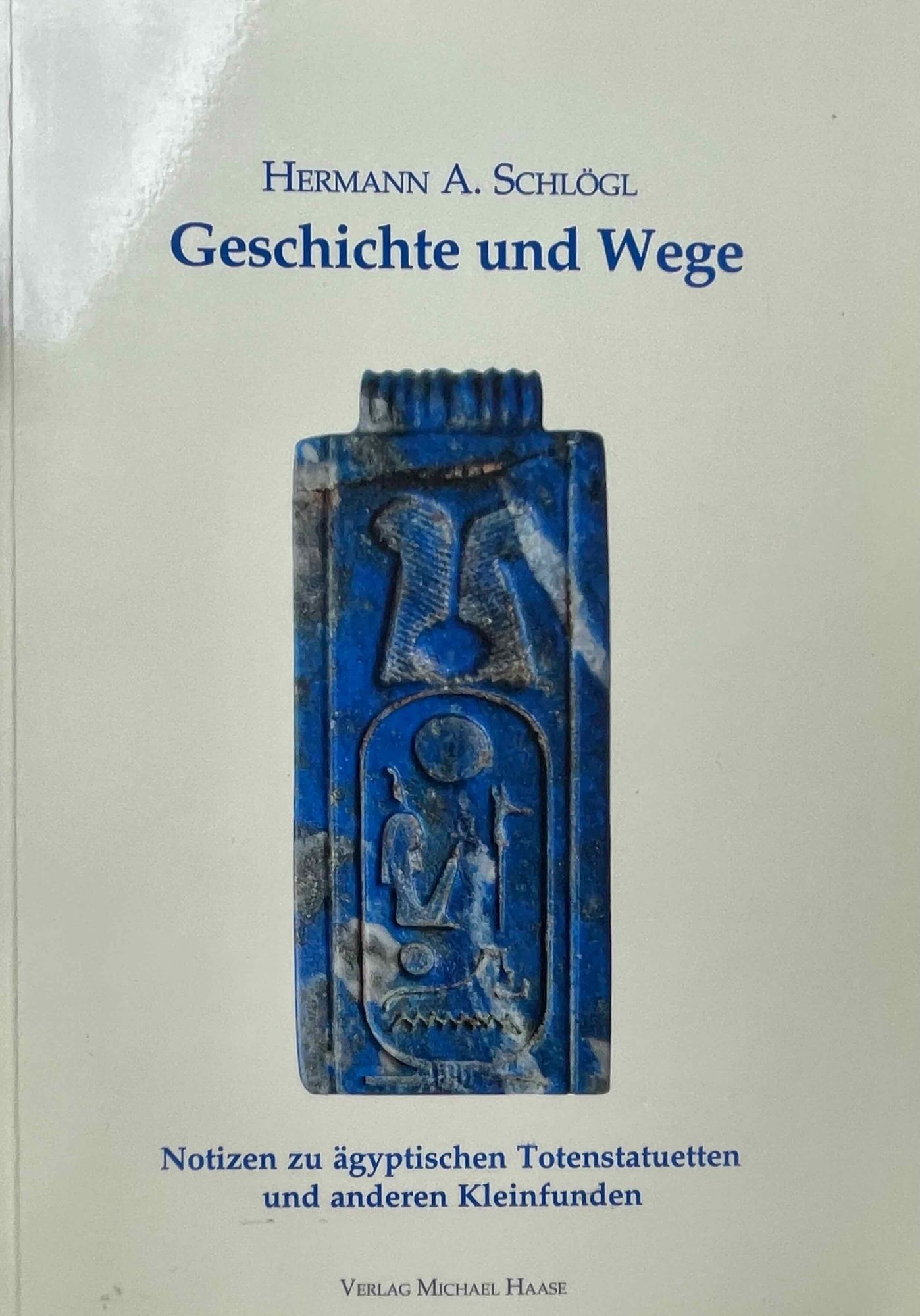 Geschichte und Wege. Notizen zu ägyptischen Totenstatuetten und anderen ...