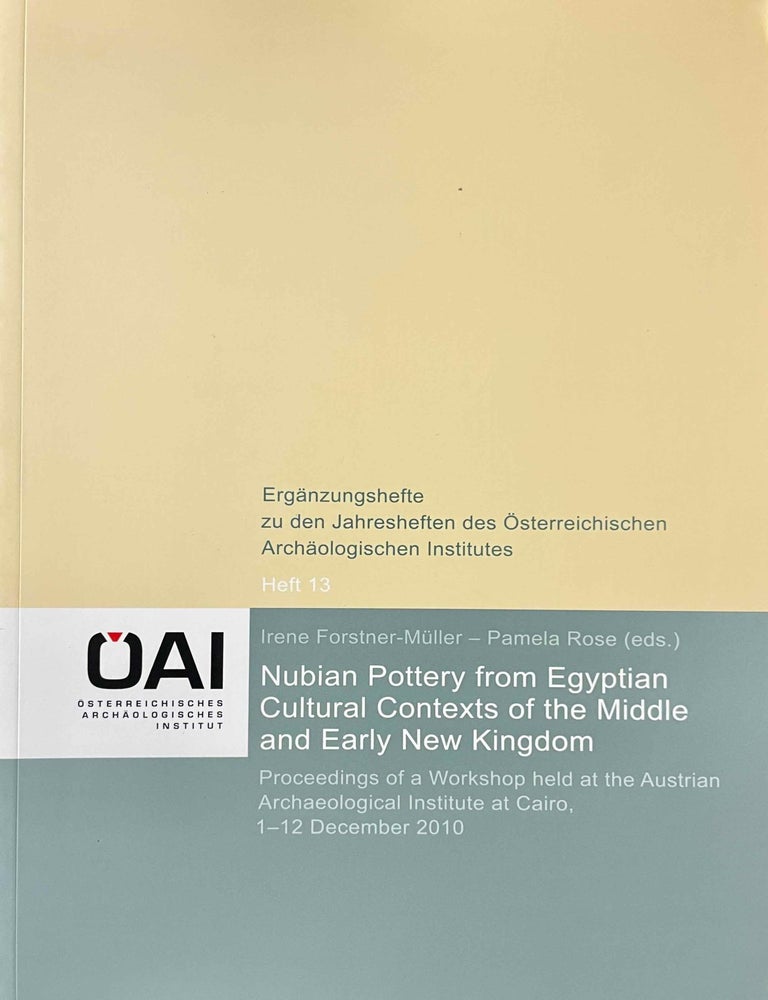 Item #M10639 Nubian pottery from Egyptian cultural contexts of the Middle and early New Kingdom. Proceedings of a workshop held at the Austrian Archaeological Institute at Cairo, 1-12 December 2010. FORSTNER-M&Uuml;LLER Irene - ROSE Pamela.[newline]M10639-00.jpeg