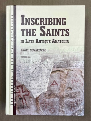 Item #M10655 Inscribing the saints in late antique Anatolia. NOWAKOWSKI Pawel