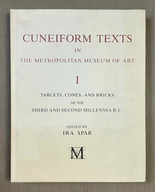 Item #M10706 Cuneiform texts in the Metropolitan Museum of Art. Vol. 1: Tablets, cones, and...