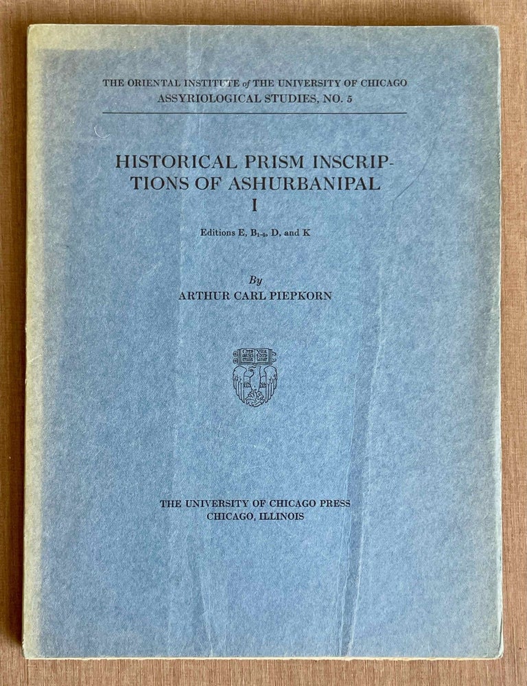 Item #M10709 Historical prism inscriptions of Ashurbanipal. Vol. I: Editions E, B1-5, D, and K. PIEPKORN Arthur Carl.