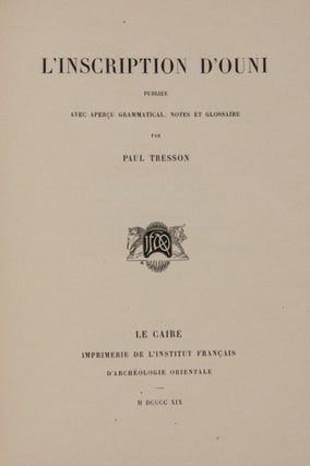 Bibliothèque d'Etude, 9 premiers tomes. Vol. I: Maspero, Les mémoires de Sinouhit. Vol. II: Golenischeff, Le conte du naufragé. Vol. III: Loret, L'inscription d'Ahmes, fils d'Abana. Vol. IV: Gauthier, La grande inscription dédicatoire d'Abydos. Vol. V: Maspero, Hymne au Nil. Vol. VI: Maspero, Les enseignements d'Amenemhaît Ier à son fils Sanouasrît Ier. Vol. VII: Lesquier, Grammaire égyptienne d’après la troisième édition de la grammaire d’Adolf Erman. Vol. VIII: Tresson, L'inscription d'Ouni. Vol. IX: Tresson, La stèle de Koubân.