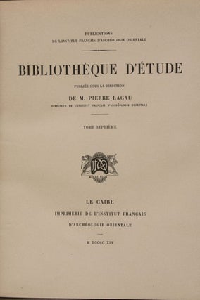 Bibliothèque d'Etude, 9 premiers tomes. Vol. I: Maspero, Les mémoires de Sinouhit. Vol. II: Golenischeff, Le conte du naufragé. Vol. III: Loret, L'inscription d'Ahmes, fils d'Abana. Vol. IV: Gauthier, La grande inscription dédicatoire d'Abydos. Vol. V: Maspero, Hymne au Nil. Vol. VI: Maspero, Les enseignements d'Amenemhaît Ier à son fils Sanouasrît Ier. Vol. VII: Lesquier, Grammaire égyptienne d’après la troisième édition de la grammaire d’Adolf Erman. Vol. VIII: Tresson, L'inscription d'Ouni. Vol. IX: Tresson, La stèle de Koubân.