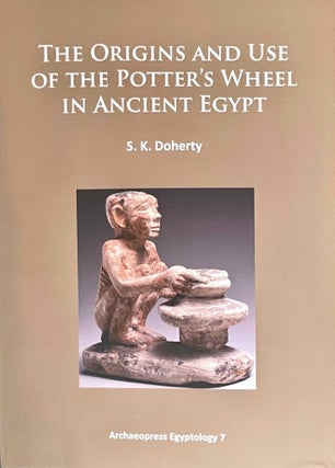 Item #M10849 Origins and use of the potter's wheel in ancient Egypt. DOHERTY Sarah K