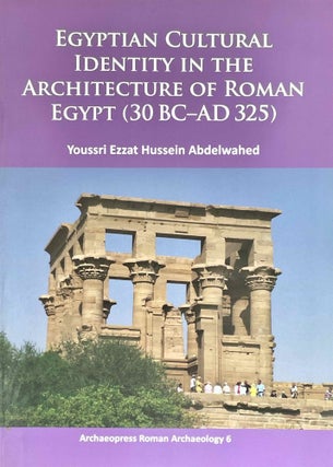 Item #M10851 Egyptian cultural identity in the architecture of Roman Egypt (30 BC-AD 325)....