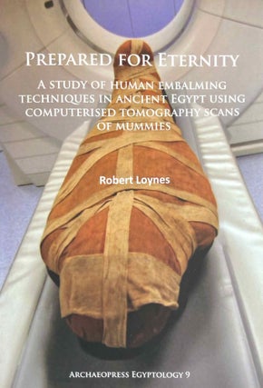 Item #M10852 Prepared for eternity. A study of human embalming techniques in Ancient Egypt using...