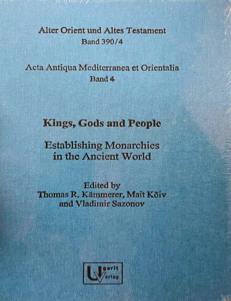 Item #M10891 Kings, Gods and people. Establishing monarchies in the ancient world (Acta antiqua mediterranea et orientalia, Band 4). K&Auml;MMERER Thomas R. - K&Ouml;IV Mait - SAZONOV Vladimir.[newline]M10891-00.jpeg
