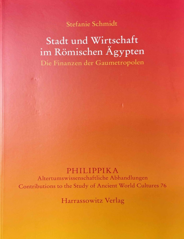 Item #M10998 Stadt und Wirtschaft im R&ouml;mischen &Auml;gypten. Die Finanzen der Gaumetropolen. SCHMIDT Stefanie.