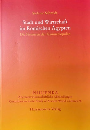 Item #M10998 Stadt und Wirtschaft im Römischen Ägypten. Die Finanzen der Gaumetropolen. SCHMIDT...