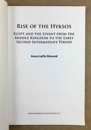 Rise of the Hyksos. Egypt and the Levant from the Middle Kingdom to the early Second Intermediate Period.