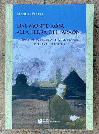Item #M11068a Dal Monte Rosa alla terra dei faraoni. Giuseppe Botti, una vita per i papiri...