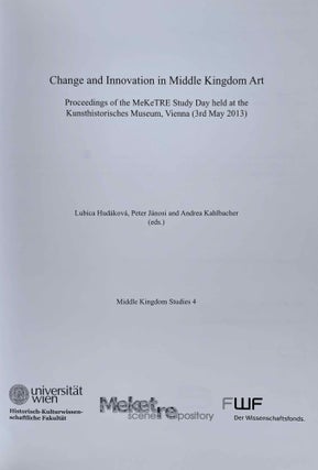 Change and innovation in Middle Kingdom art. Proceedings of the MeKeTRE Study Day held at the Kunsthistorisches Museum, Vienna (3rd May 2013).