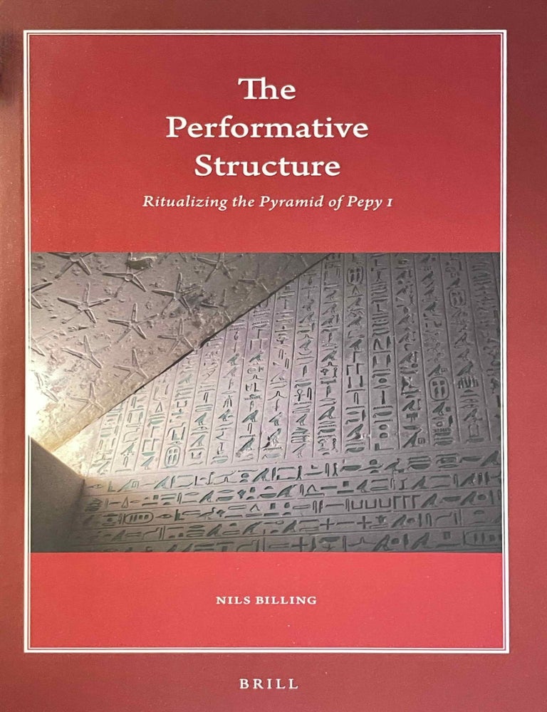 Item #M11211 The performative structure. Ritualizing the pyramid of Pepy I. BILLING Nils.