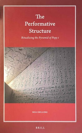 Item #M11211 The performative structure. Ritualizing the pyramid of Pepy I. BILLING Nils