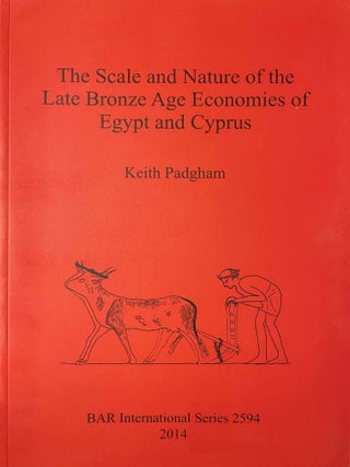 Item #M11279 The Scale and Nature of the Late Bronze Age Economies of Egypt and Cyprus. PADGHAM...