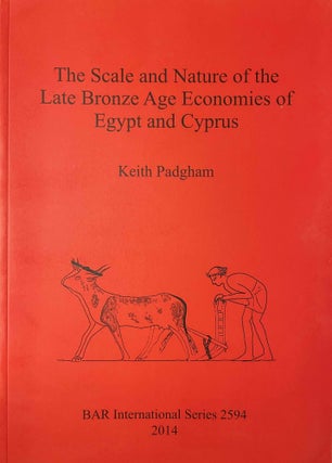 Item #M11279 The Scale and Nature of the Late Bronze Age Economies of Egypt and Cyprus. PADGHAM...