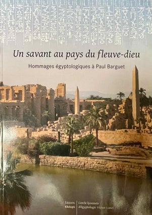 Item #M11291 Un savant au pays du fleuve-dieu. Hommages égyptologiques à Paul Barguet. BARGUET...