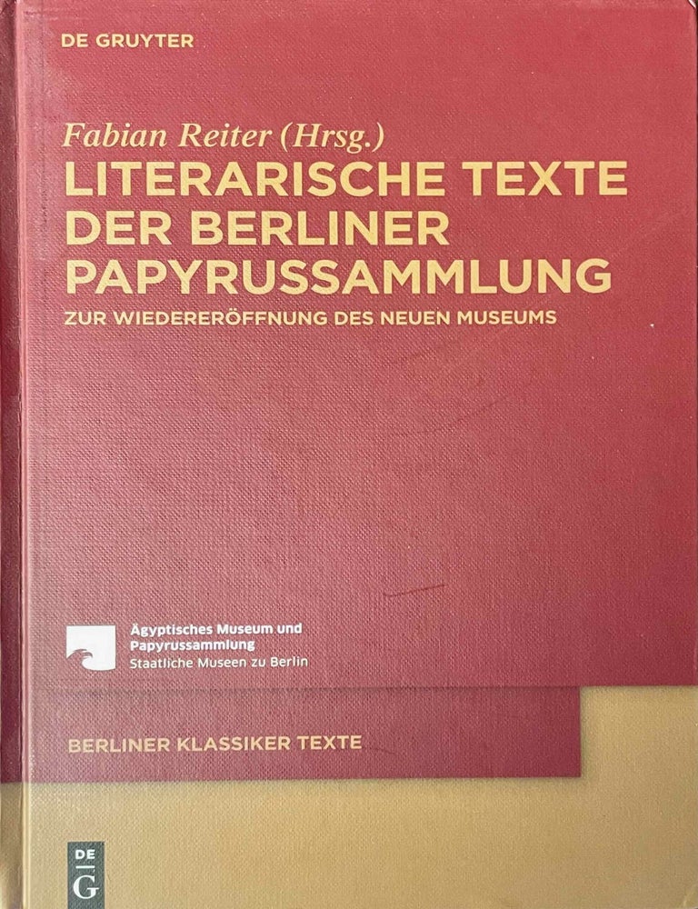 Item #M11311 Literarische Texte der Berliner Papyrussammlung. Zur Wiederer&ouml;ffnung des Neuen Museums. REITER Fabian.[newline]M11311-00.jpeg