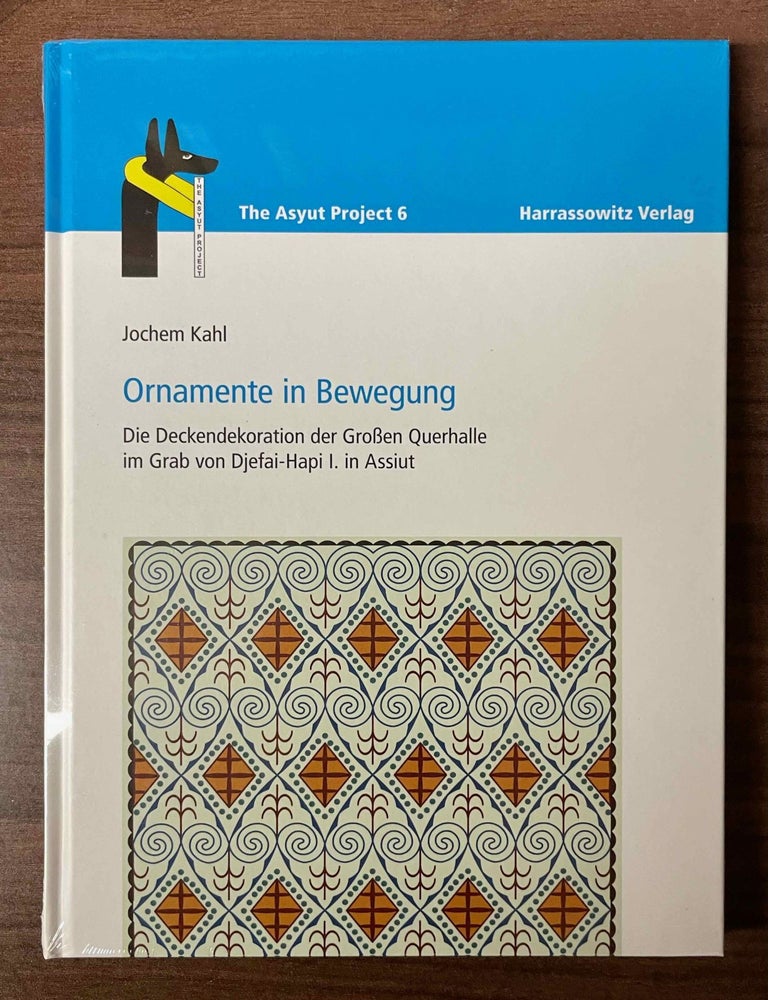 Item #M11324 Ornamente in Bewegung. Die Deckendekoration der Grossen Querhalle im Grab von Djefai-Hapi I. in Assiut. KAHL Jochem.