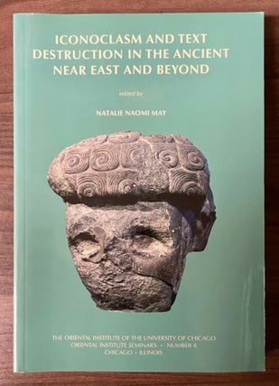 Item #M11348 Iconoclasm and text destruction in the ancient Near East and beyond. MAY Natalie Naomi