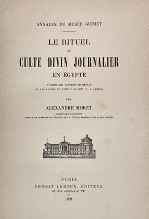 Le rituel du culte divin journalier en Egypte. D'après les papyrus de Berlin et les textes du temple de Séti Ier à Abydos.