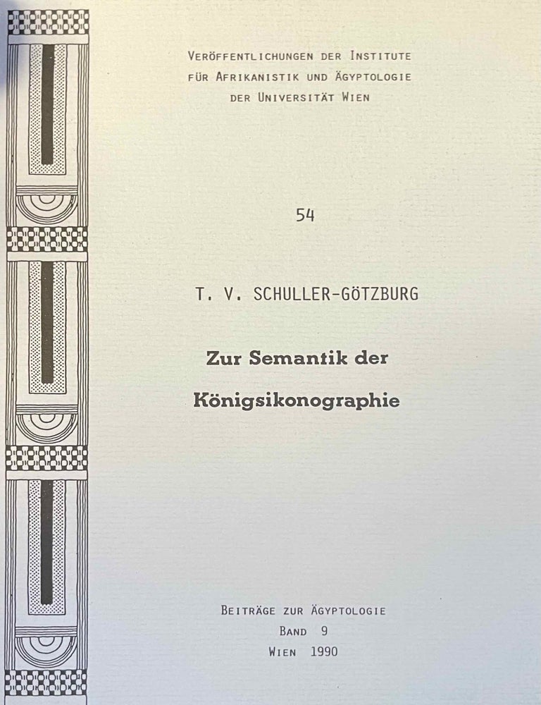 Item #M11692 Zur Semantik der K&ouml;nigsikonographie. Eine Analyse des Bildprogrammes der s&uuml;dlichen R&auml;ume des Tempels von Luxor. SCHULLER-G&Ouml;TZBURG Thomas.