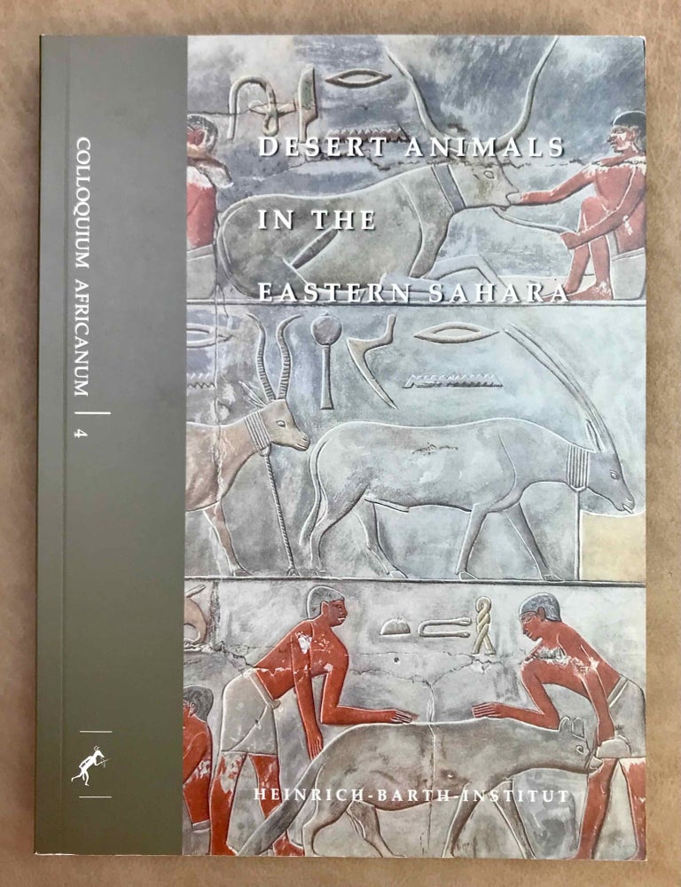 Item #M11735 Desert animals in the eastern Sahara. Status, economic significance, and cultural reflection in antiquity. Proceedings of an interdisciplinary ACACIA workshop held at the University of Cologne, December 14-15, 2007. RIEMER Heiko.